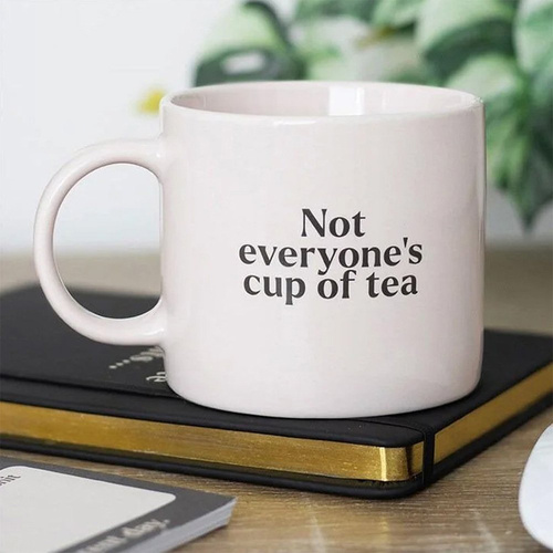 Not Everyone's Cup of Tea Mug